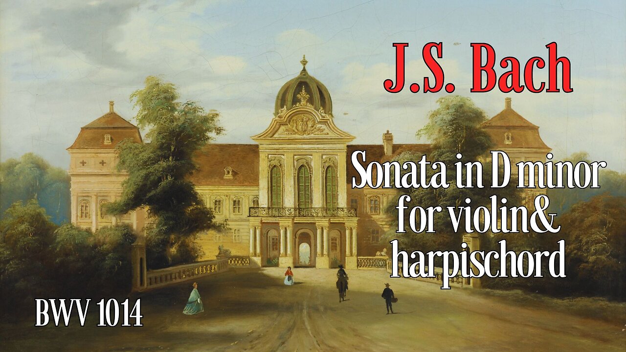 J.S. Bach: Sonata in D minor for Violin and Harpischord [BWV 1014]