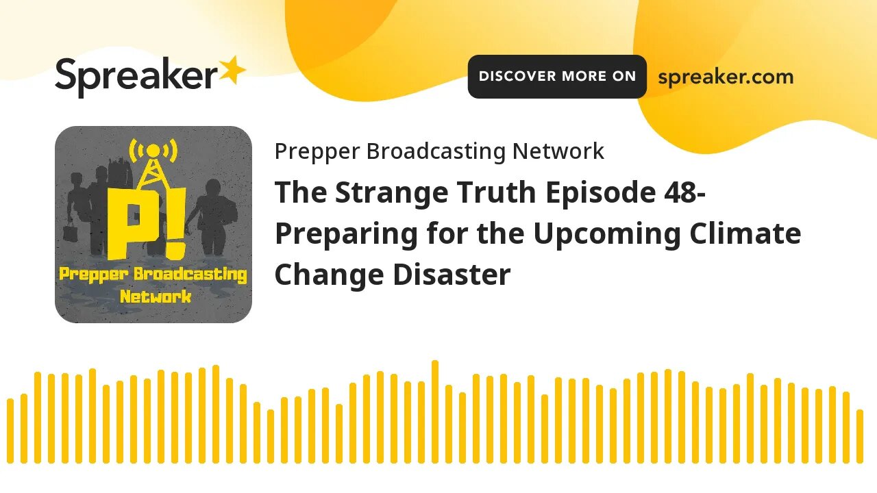 The Strange Truth Episode 48- Preparing for the Upcoming Climate Change Disaster