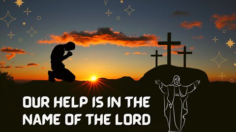 OUR HELP IS IN THE NAME OF THE LORD | Today Message From God