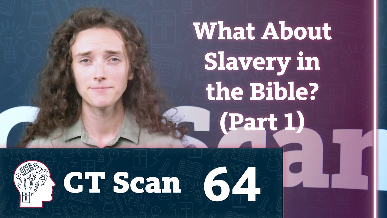 What About Slavery in the Bible? - Part 1 (CT Scan, Episode 64)
