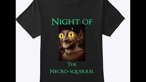 Night of the Necro Squirrel Merch coming soon.