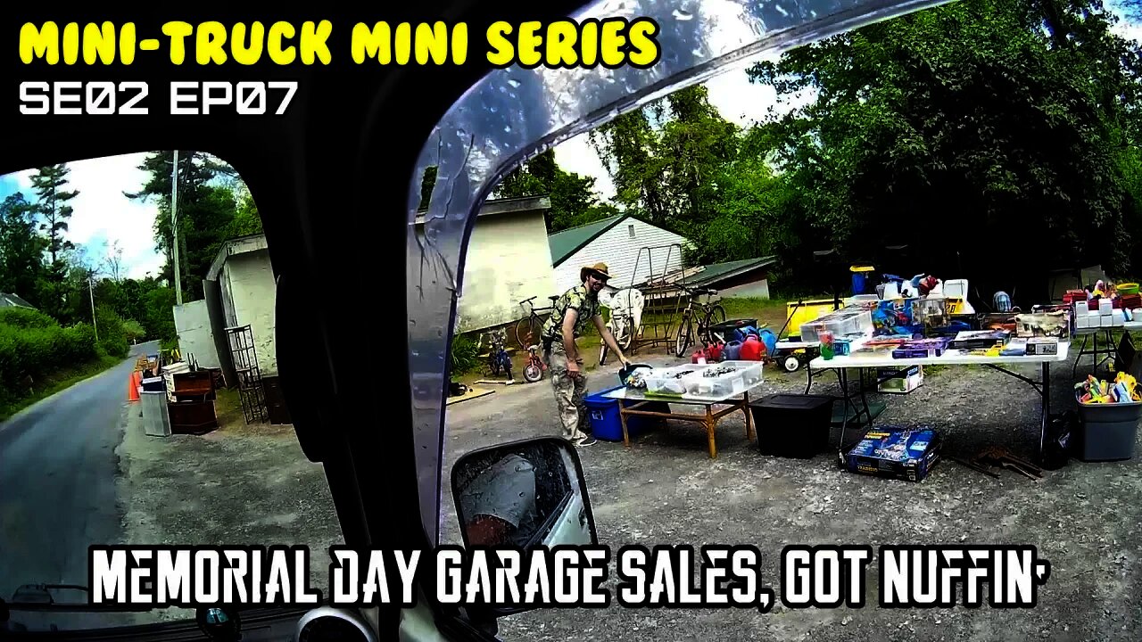 Mini-Truck (SE02 EP07) Goes garage, tag, estate, yard sales on Memorial day weekend. Got nuffin