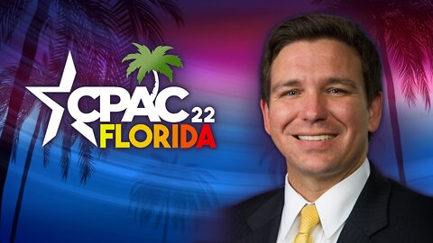 CPAC 2022: Gov. Ron DeSantis