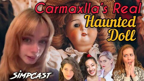 Carmaxlla's INSANE Haunted Doll Story! SimpCast w/ Chrissie Mayr, Brittany Venti, Xia, & Lila Hart