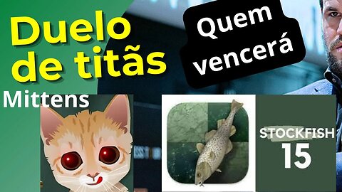 DUELO DE ENGINES TOP MITTENS VS STOCKFISH 15 QUEM VENCERÁ?