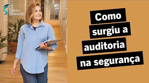 Como surgiu a auditoria de segurança da informação