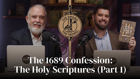 TS&TT: The 1689 Confession: The Holy Scriptures (Part 1)