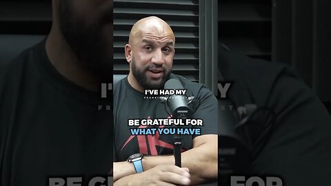 Be grateful for what you have..