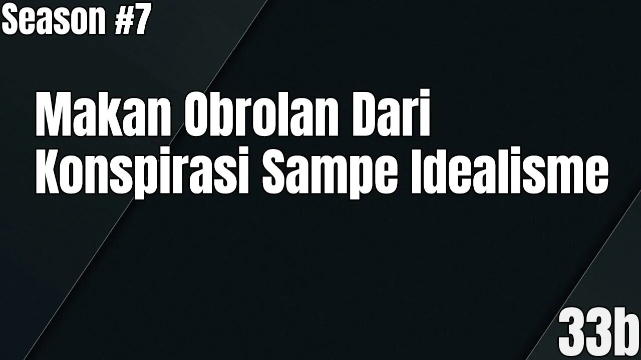 Makan Obrolan Dari Konspirasi Sampe Idealisme - Ngomongin Apa Aja Boleh, Season 7, Episode 33b