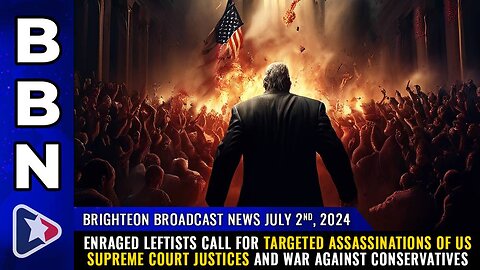 Leftists call for targeted assassinations of US Supreme Court Justices and WAR against conservatives