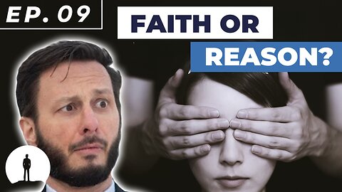 LIT - Faith or Reason? (Episode 9: Faith Doesn't Have to Be Blind)