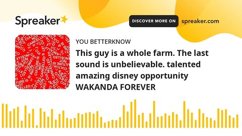 This guy is a whole farm. The last sound is unbelievable. talented amazing disney opportunity WAKAND