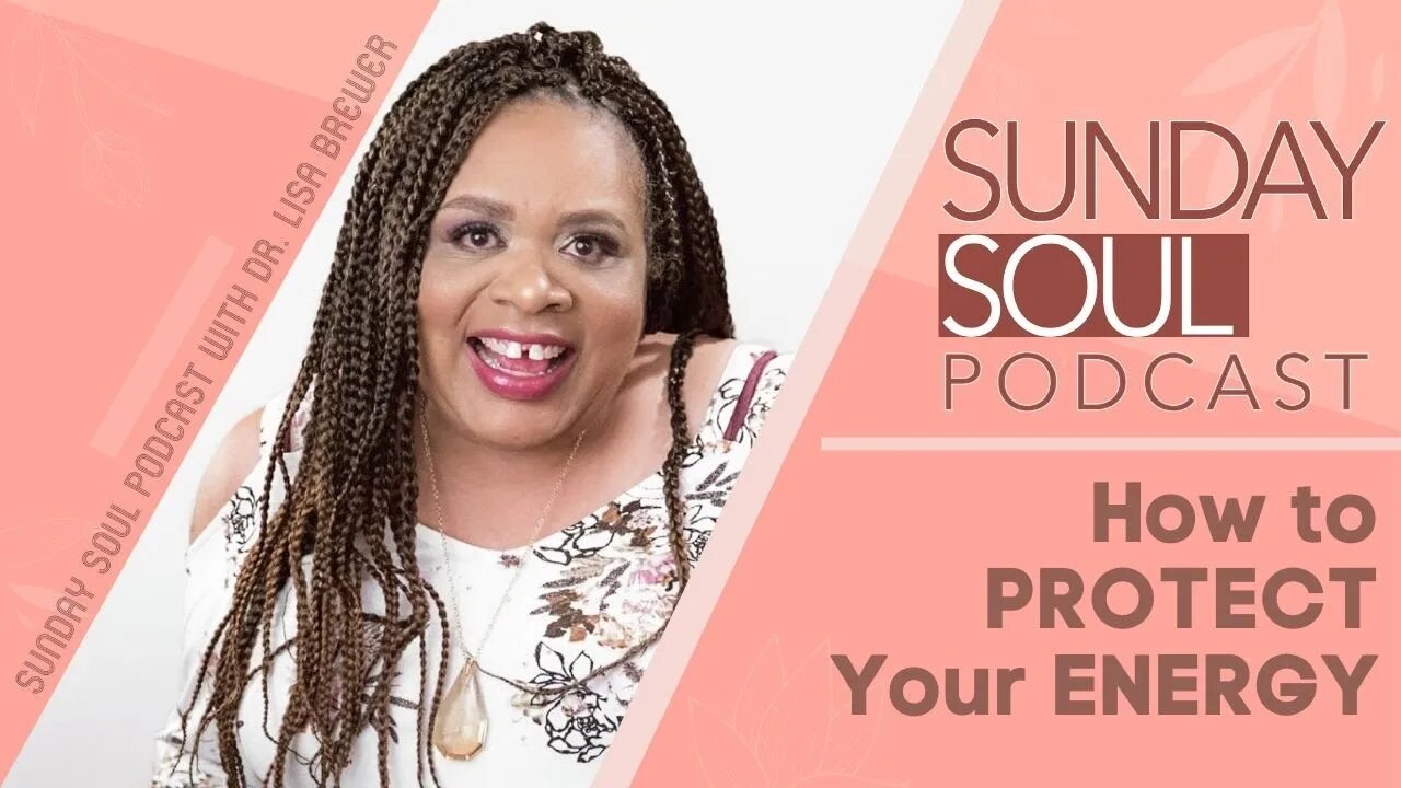 How To Protect Your Energy | Empath Energy Protection |The Sunday Soul Podcast