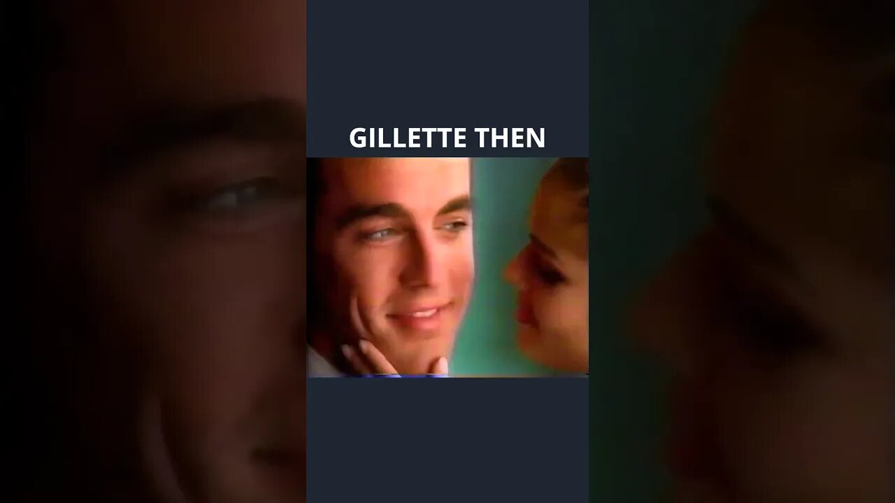 Gillette Then vs Now