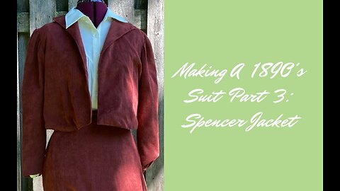 Making A 1890's Suit Part 3: Spencer Jacket