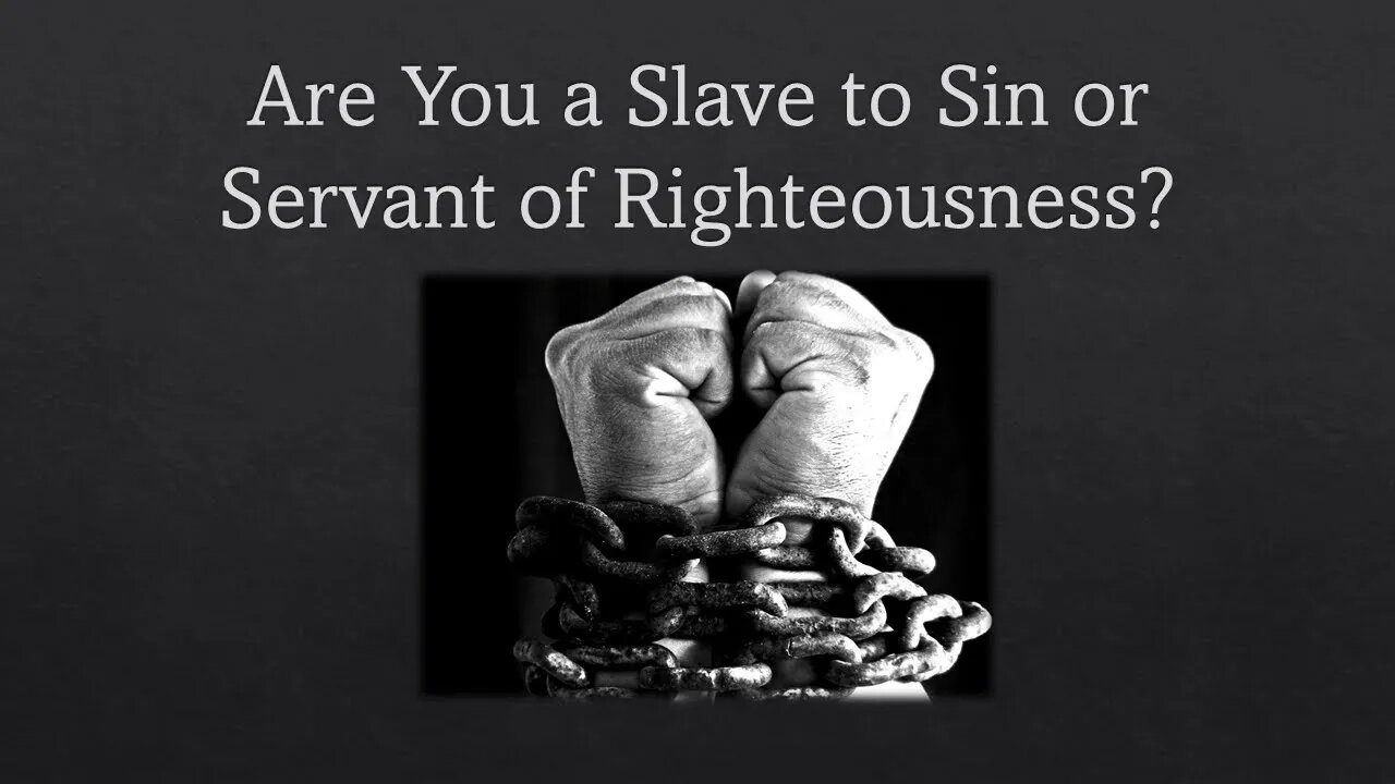 Are You A Slave to Sin or A Servant of Righteousness?