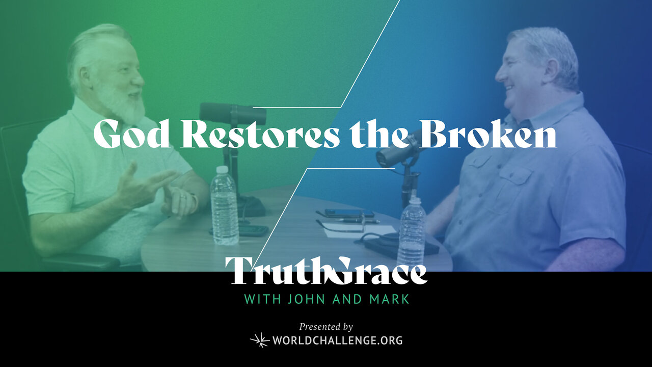 God Wants to Restore Your Brokenness - Truth & Grace Podcast - 002