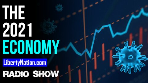 The 2021 Economy - LN Radio Videocast