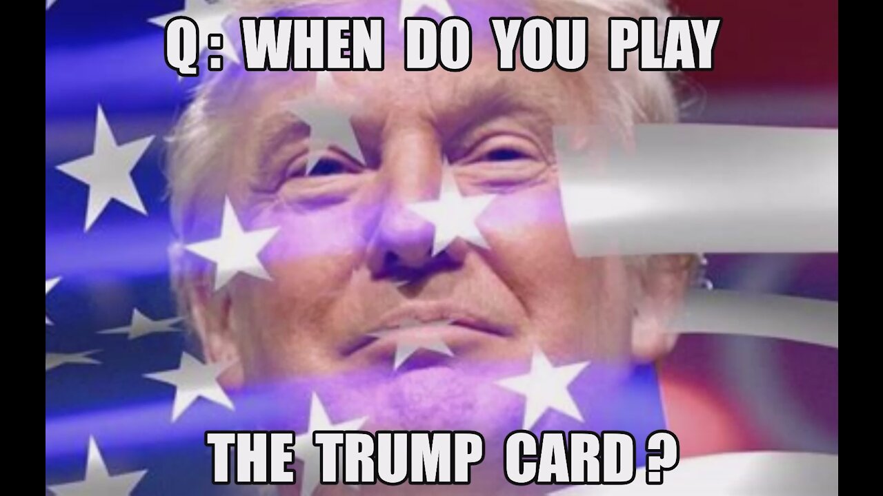 Q: WHEN DO YOU PLAY THE TRUMP CARD? ALL FOR A LARP! SUPREME COURT FLOP! TIME FOR MILITARY! MAGA KAG!