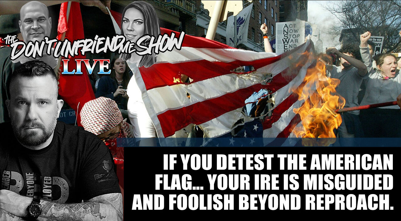 If You Detest The American Flag... Your Ire Is Misguided And Foolish Beyond Reproach.