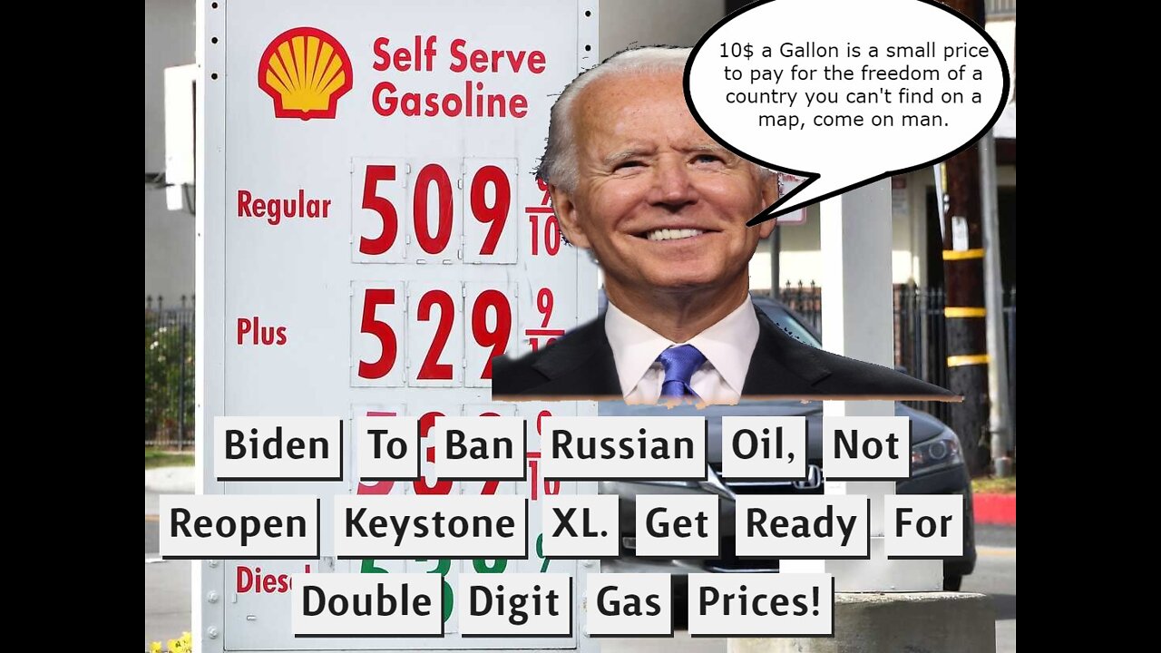 Biden To Ban Russian Oil. 10$ a Gallon Here We come