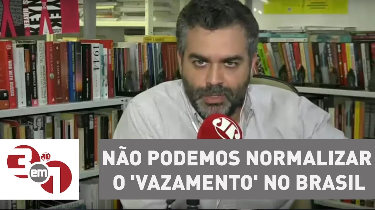 Andreazza: Não podemos normalizar o 'vazamento' no Brasil