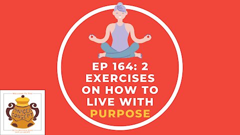 EP 164: 2 Exercises on How To Live With Purpose