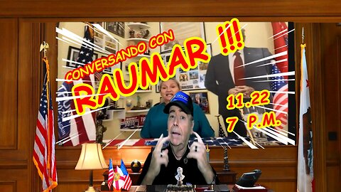 CONVERSANDO CON RAUMAR 11.22 - 7 PM