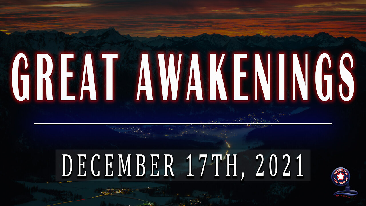 GREAT AWAKENINGS | December 17th, 2021