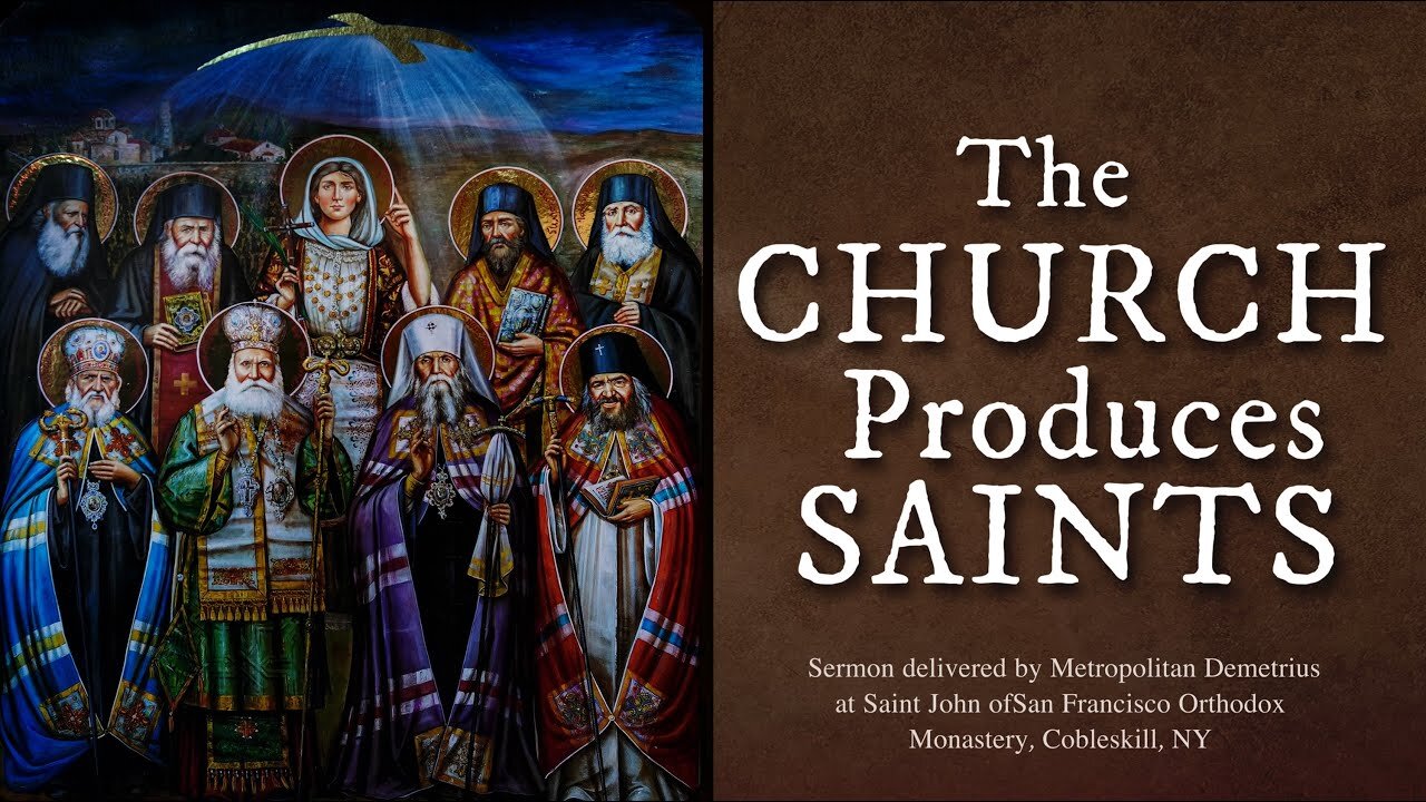 The Church Produces Saints - Sermon by Metropolitan Moses