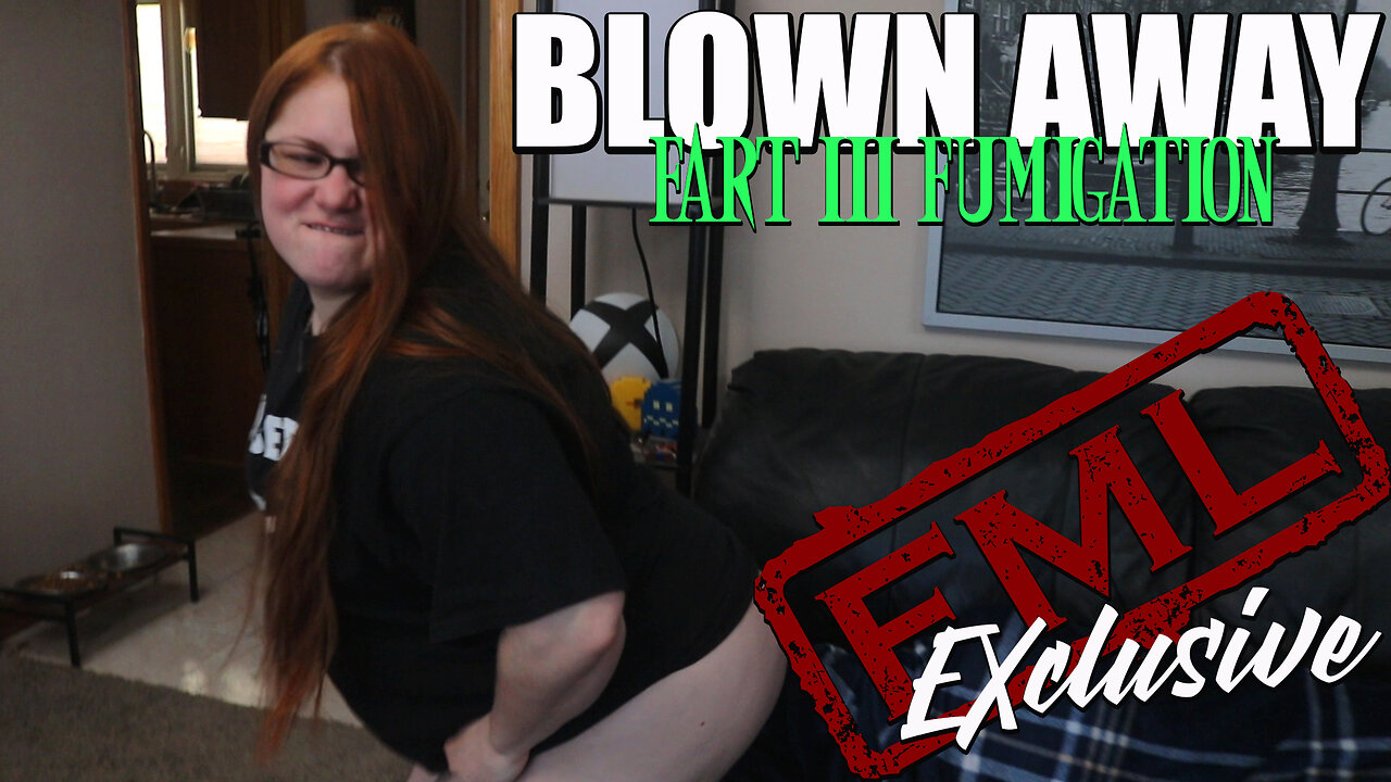 FML: Blown Away Fart 3: Fumigation (PREVIEW)