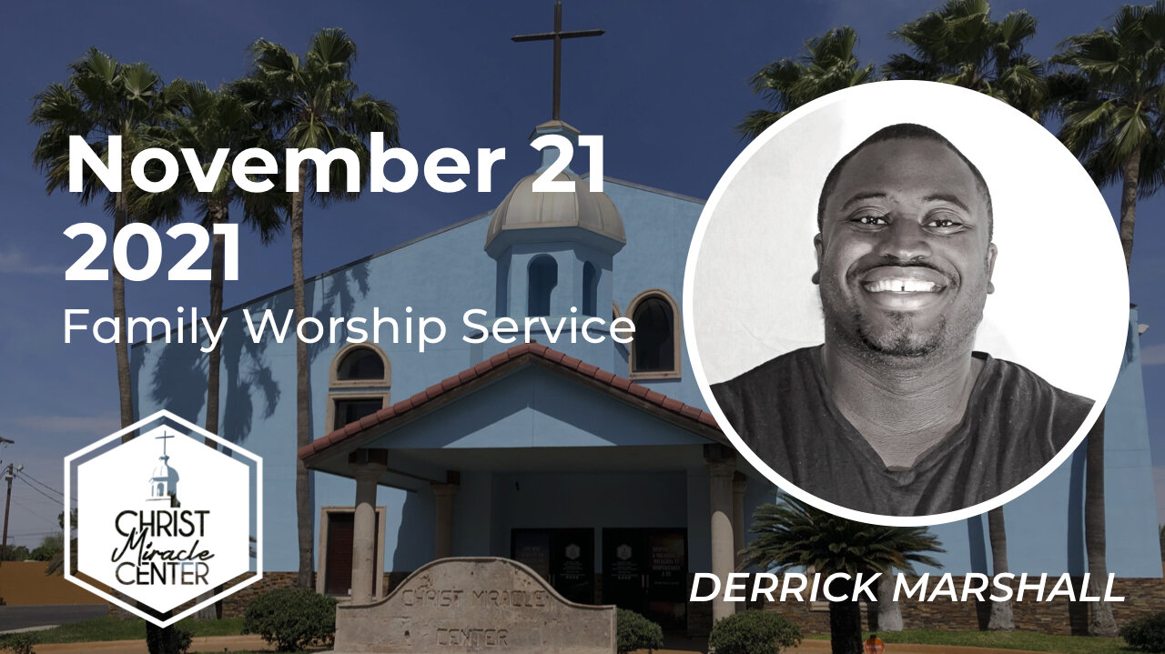 November 21, 2021 | Derrick Marshall | Christ Miracle Center