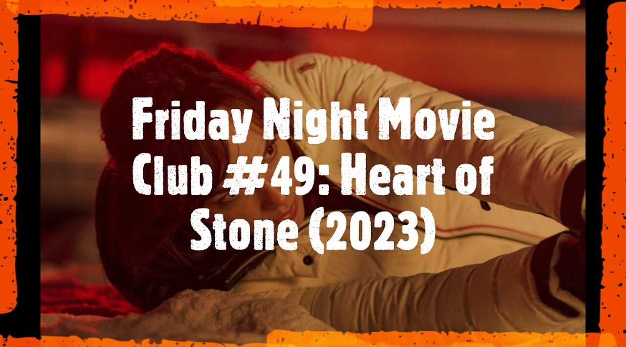 Saturday Night Movie Club #49: Heart of Stone (2023)