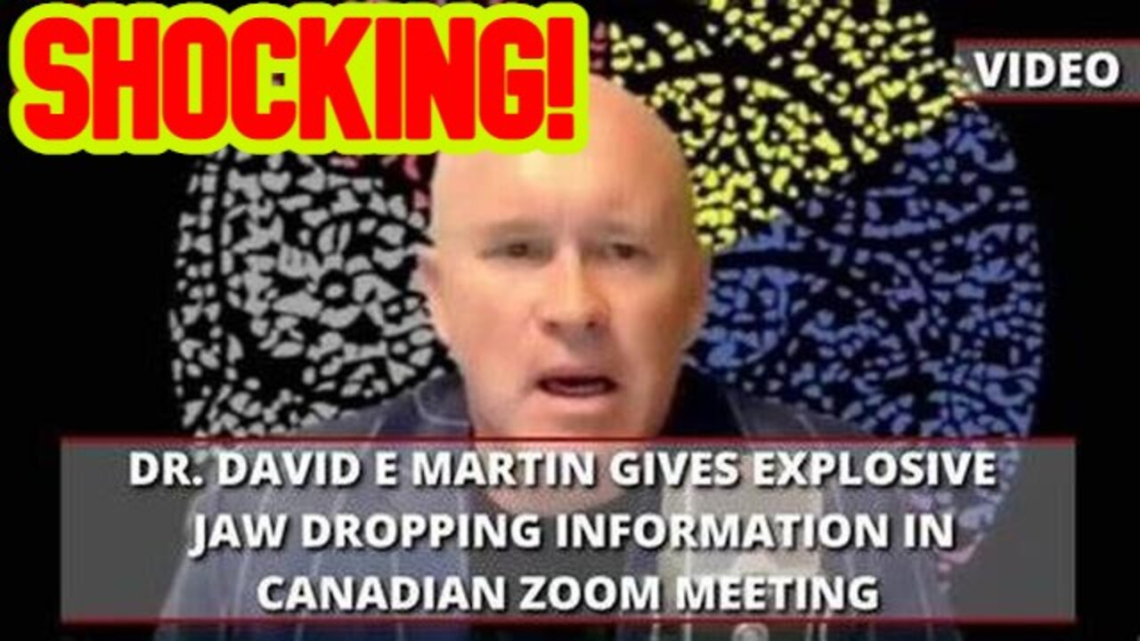 DR. DAVID E MARTIN GIVES EXPLOSIVE JAW DROPPING INFORMATION IN CANADIAN ZOOM MEETING