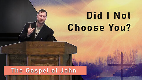 Did I Not Choose You?