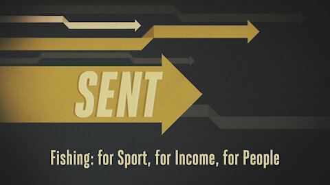 Sent: Episode 7. Fishing: for Sport, for Income, for People