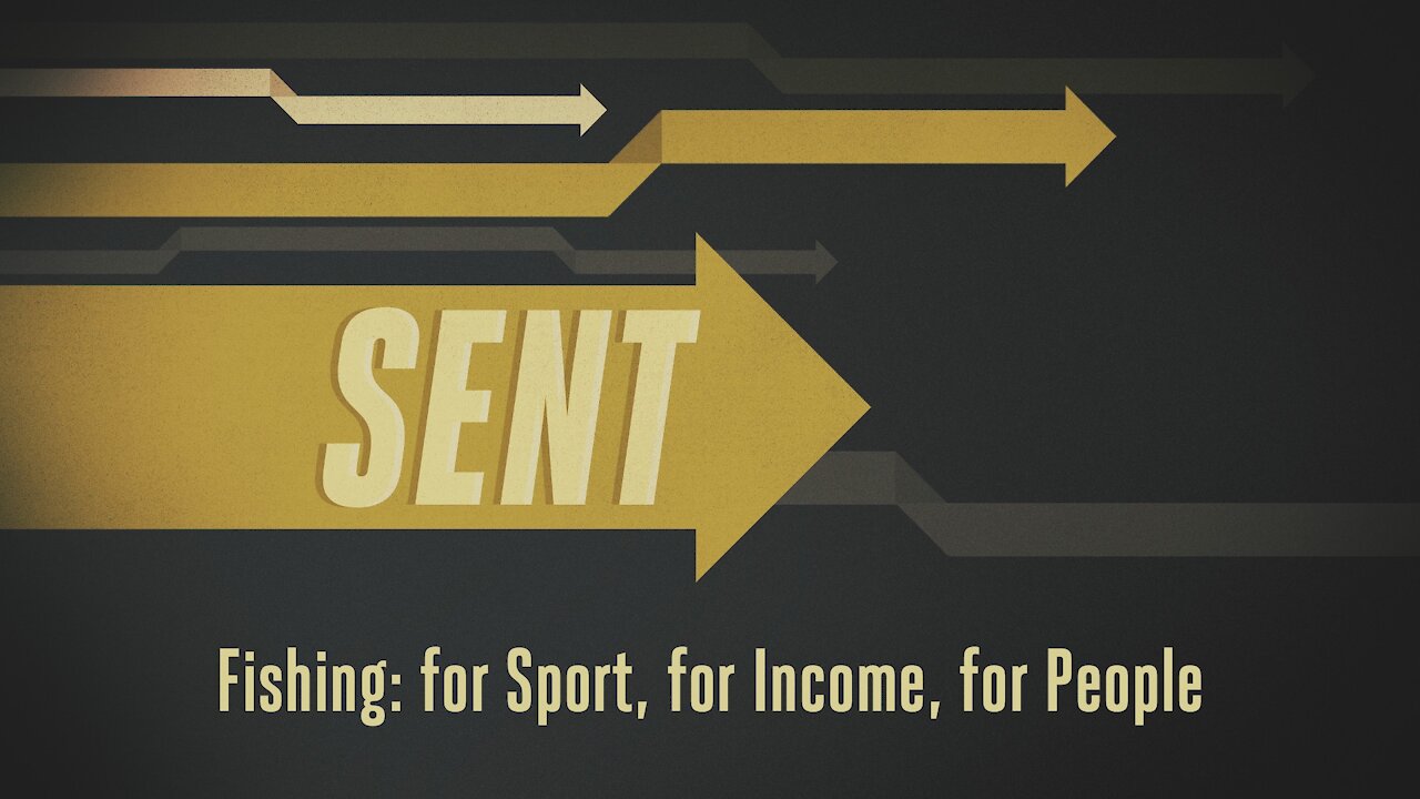 Sent: Episode 7. Fishing: for Sport, for Income, for People