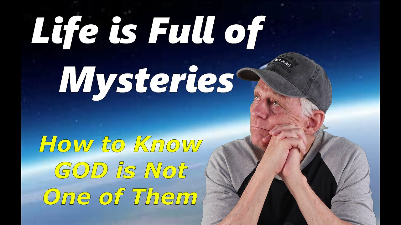 Life is Full of Mysteries - How to Know God is Not One of Them