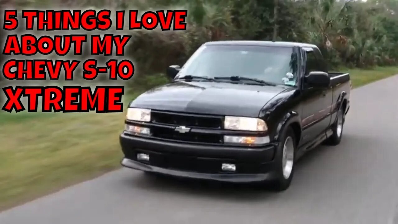 5 THINGS I LOVE ABOUT MY 2002 CHEVY S-10 XTREME!!!