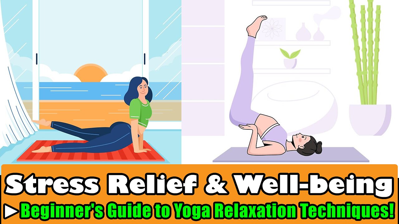 Beginner's Guide to Yoga Relaxation Techniques: Stress Relief & Well being