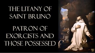 Litany-Prayer in honor of Saint Bruno: Patron and intercessor of Exorcists and those Possessed