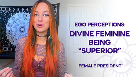 The Ego's Perception of the Divine Feminine: Superiority, Female President & the Unhealed Masculine