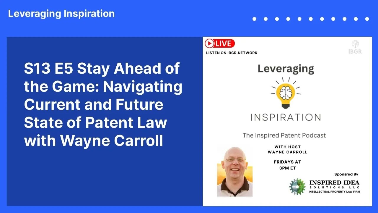 S13 E5 Stay Ahead of the Game: Navigating Current and Future State of Patent Law with Wayne...