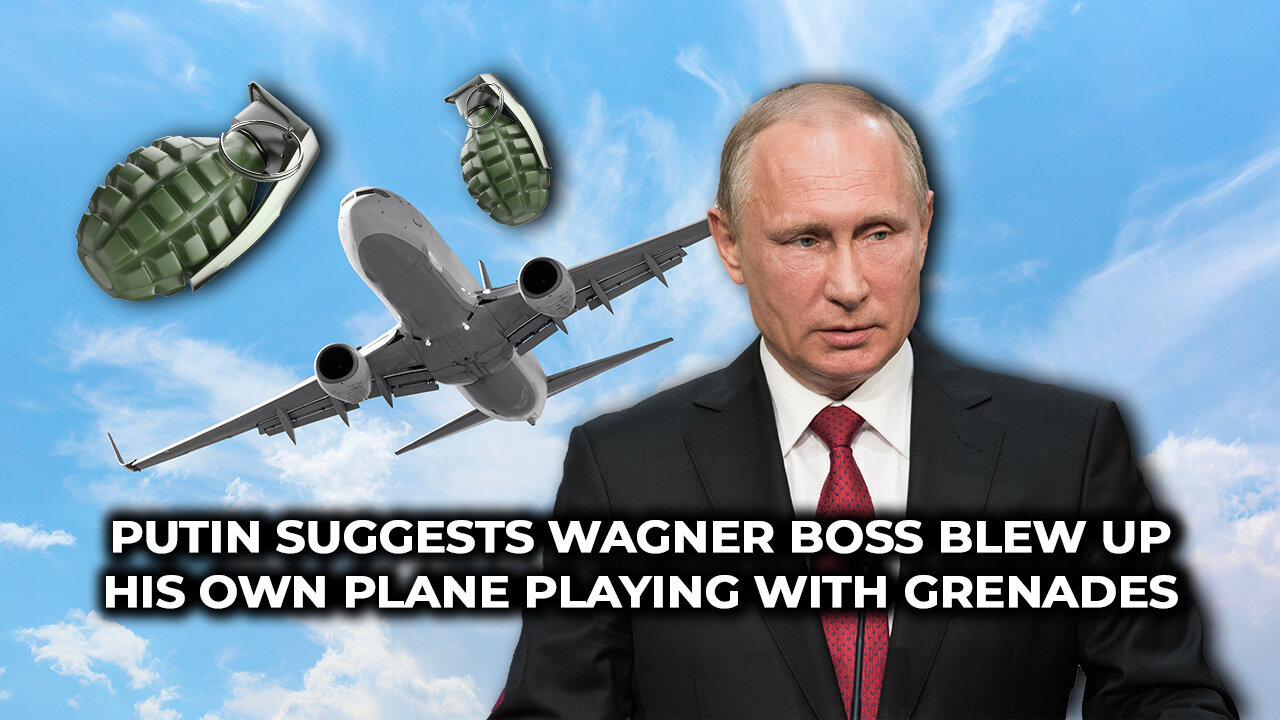 Putin Suggests Wagner Boss Blew Up His Own Plane Playing with Grenades