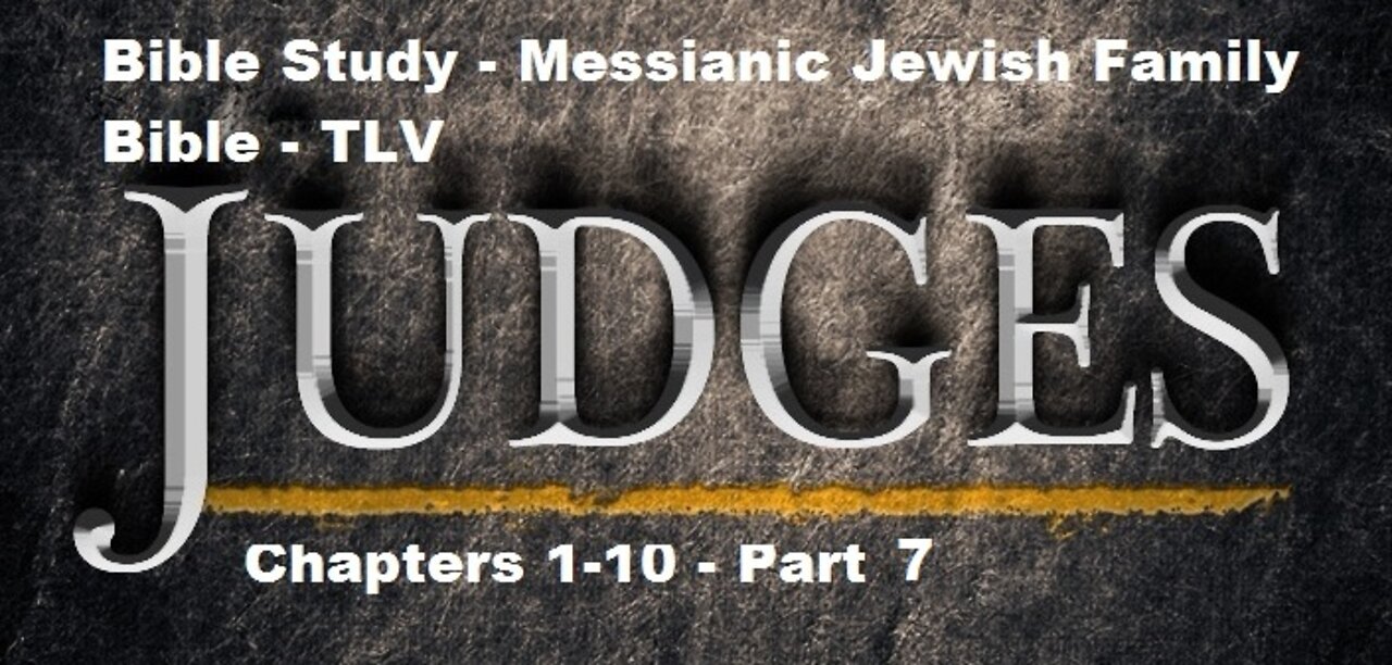 Bible Study - Messianic Jewish Family Bible - TLV - Judges Chapters 1-10 - Part 7