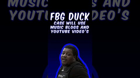 FBG Duck Case Will Focus On Music Blogs And Youtube Video's To Show Connections