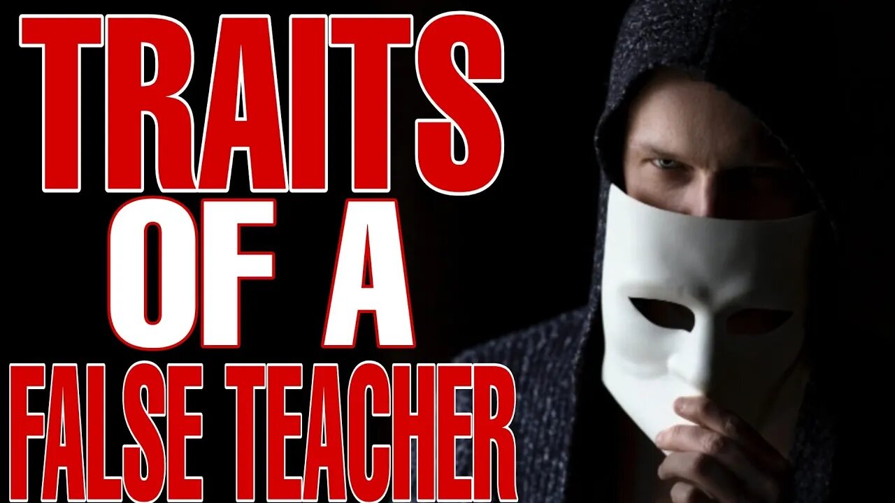 The 22 Traits that will Expose False Teacher's