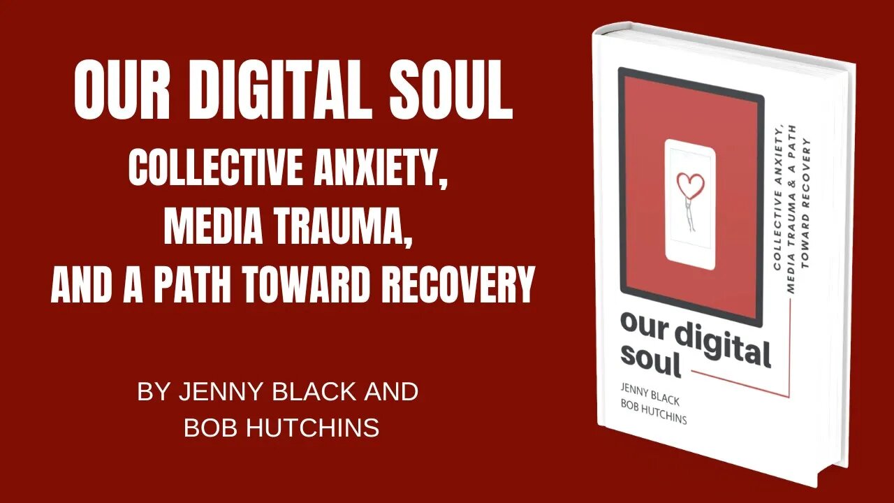 Our Digital Soul Collective Anxiety Media Trauma and a Path to Recovery