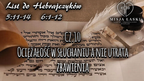 List do Hebrajczyków 5:11-6:12 Ociężałość w słuchaniu a nie utrata zbawienia