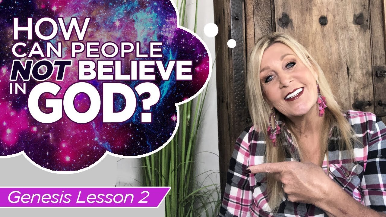 How Can People NOT Believe In God? - Genesis Lesson 2